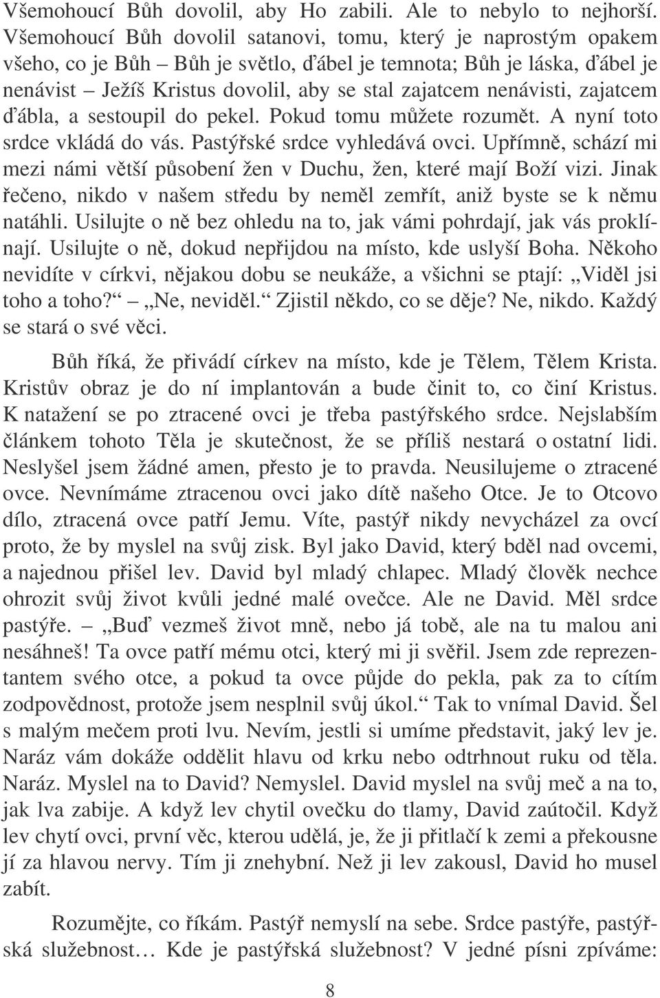 zajatcem ábla, a sestoupil do pekel. Pokud tomu mžete rozumt. A nyní toto srdce vkládá do vás. Pastýské srdce vyhledává ovci.