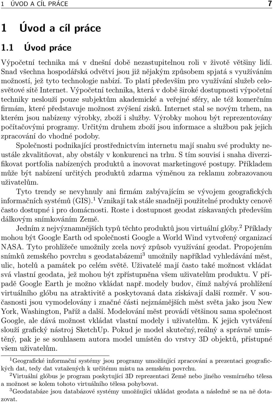 Výpočetní technika, která v době široké dostupnosti výpočetní techniky neslouží pouze subjektům akademické a veřejné sféry, ale též komerčním firmám, které představuje možnost zvýšení zisků.