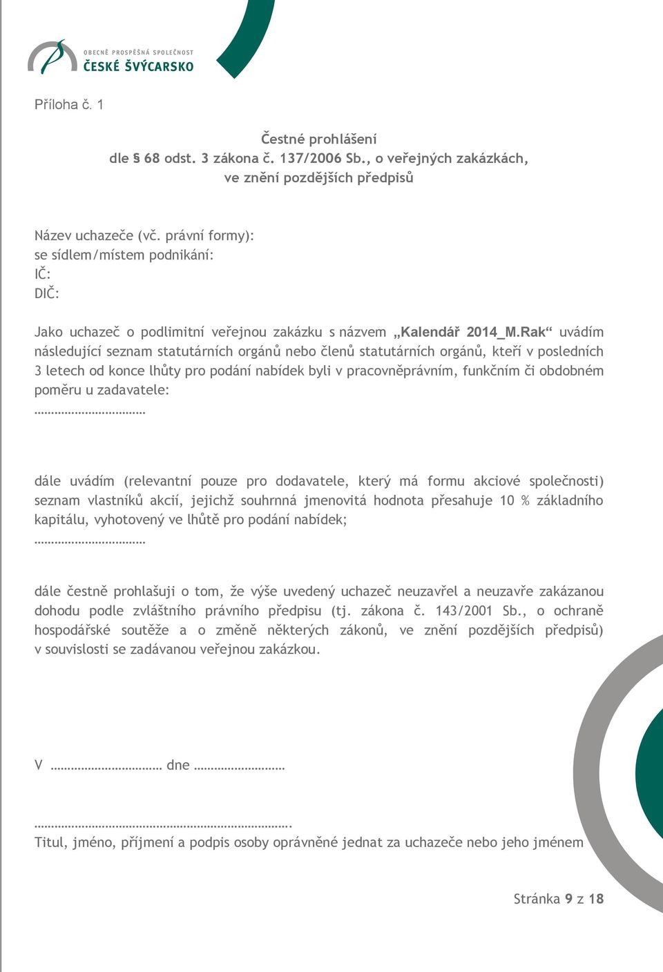 Rak uvádím následující seznam statutárních orgánů nebo členů statutárních orgánů, kteří v posledních 3 letech od konce lhůty pro podání nabídek byli v pracovněprávním, funkčním či obdobném poměru u