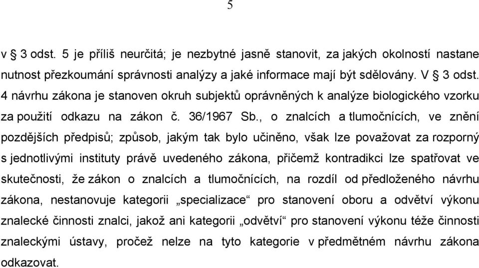 , o znalcích a tlumočnících, ve znění pozdějších předpisů; způsob, jakým tak bylo učiněno, však lze považovat za rozporný s jednotlivými instituty právě uvedeného zákona, přičemž kontradikci lze