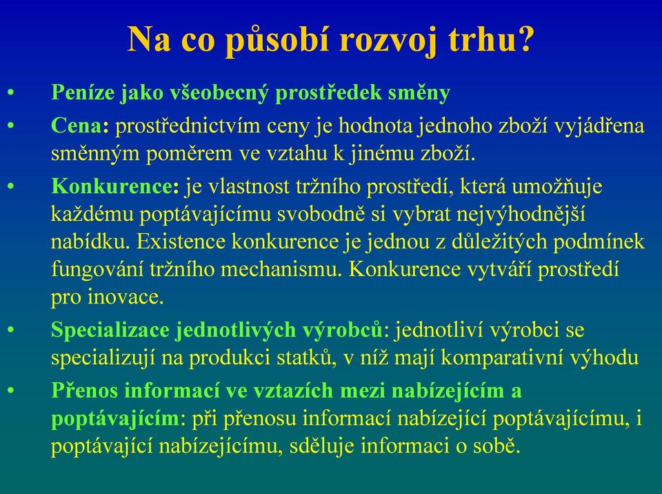 Existence konkurence je jednou z důležitých podmínek fungování tržního mechanismu. Konkurence vytváří prostředí pro inovace.