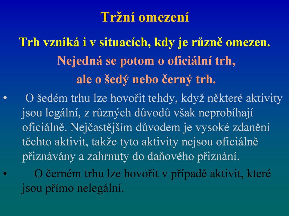 O šedém trhu lze hovořit tehdy, když některé aktivity jsou legální, z různých důvodů však neprobíhají