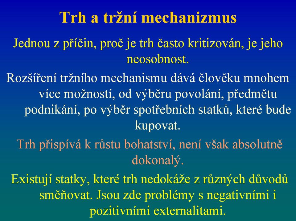 výběr spotřebních statků, které bude kupovat. Trh přispívá k růstu bohatství, není však absolutně dokonalý.