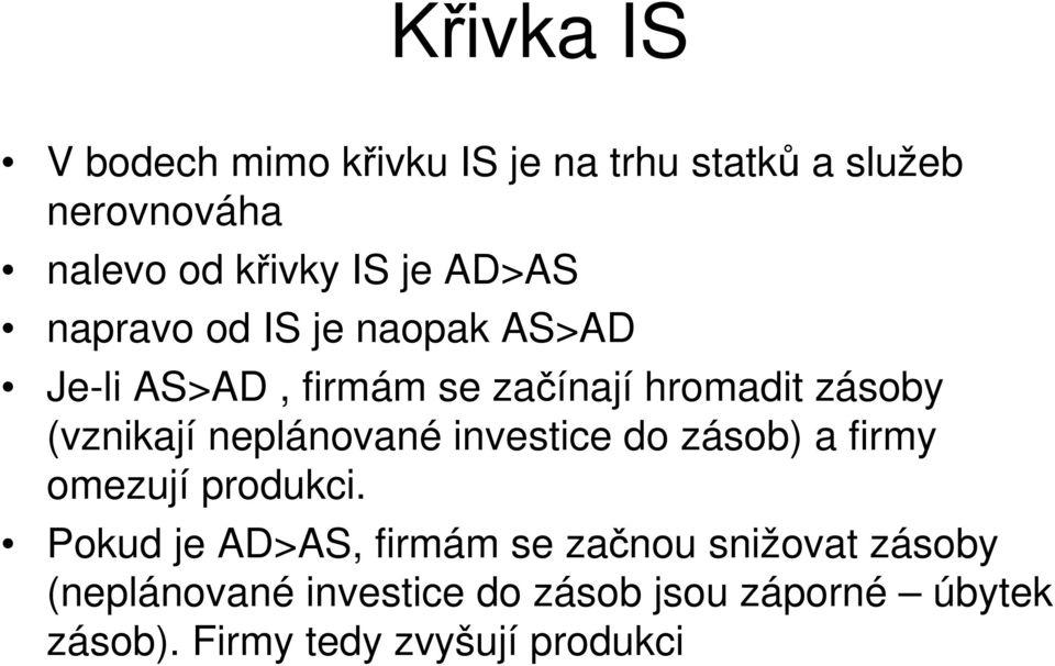 neplánované investice do zásob) a firmy omezují produkci.