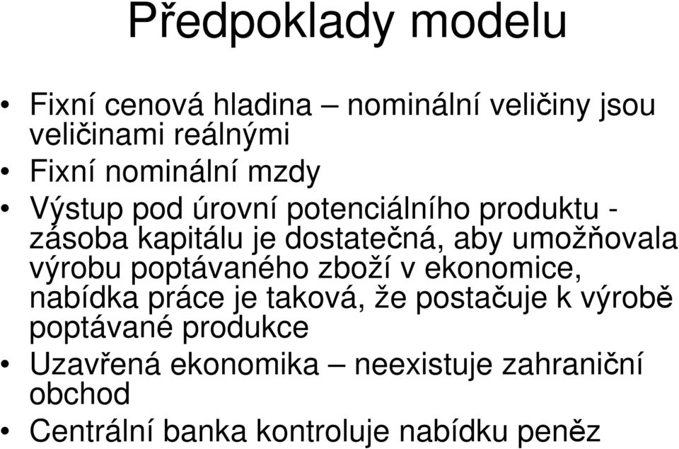 umožňovala výrobu poptávaného zboží v ekonomice, nabídka práce je taková, že postačuje k výrobě