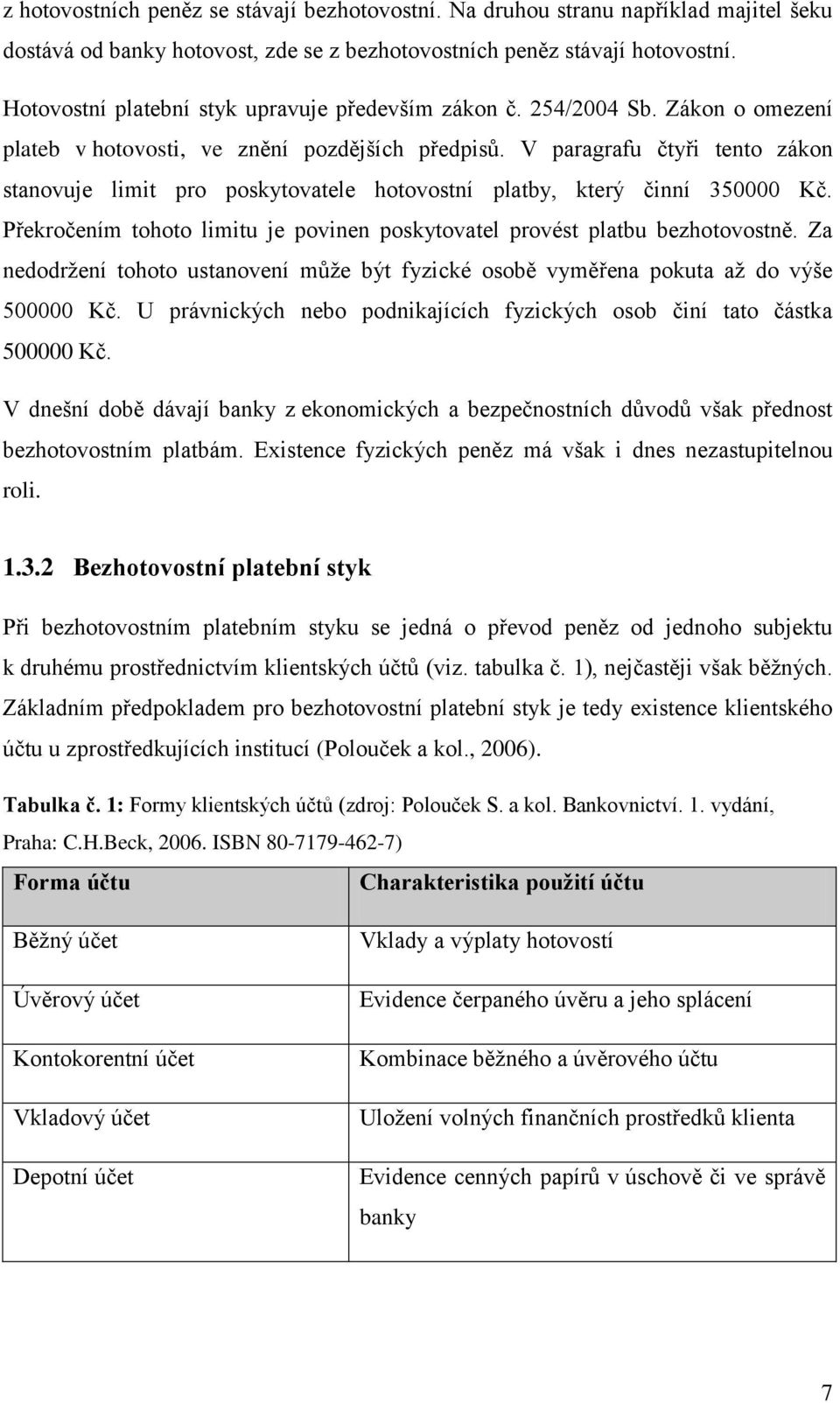 V paragrafu čtyři tento zákon stanovuje limit pro poskytovatele hotovostní platby, který činní 350000 Kč. Překročením tohoto limitu je povinen poskytovatel provést platbu bezhotovostně.