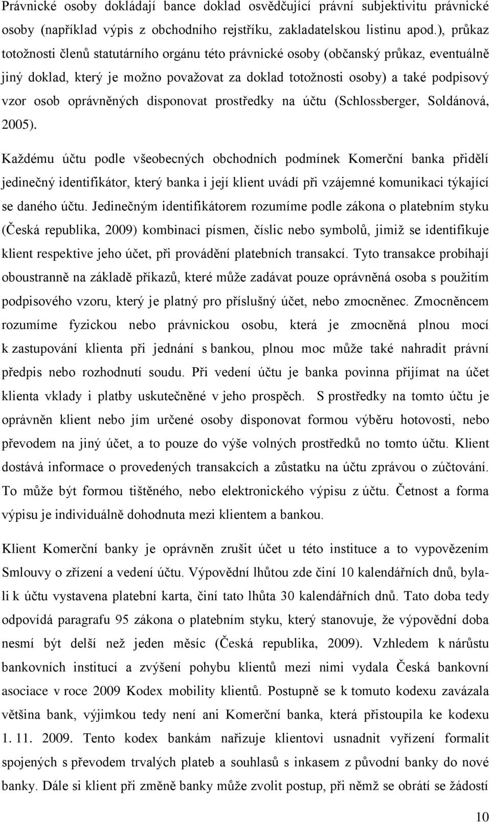 oprávněných disponovat prostředky na účtu (Schlossberger, Soldánová, 2005).