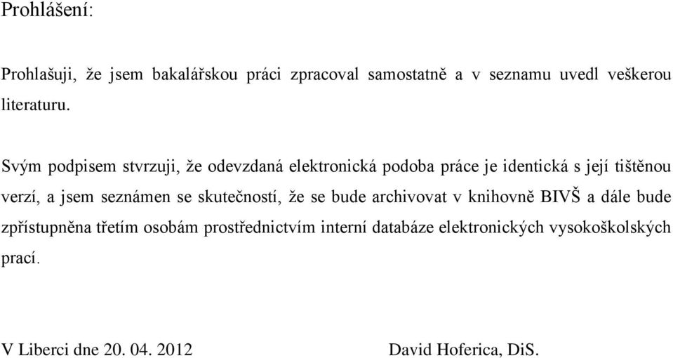 seznámen se skutečností, že se bude archivovat v knihovně BIVŠ a dále bude zpřístupněna třetím osobám