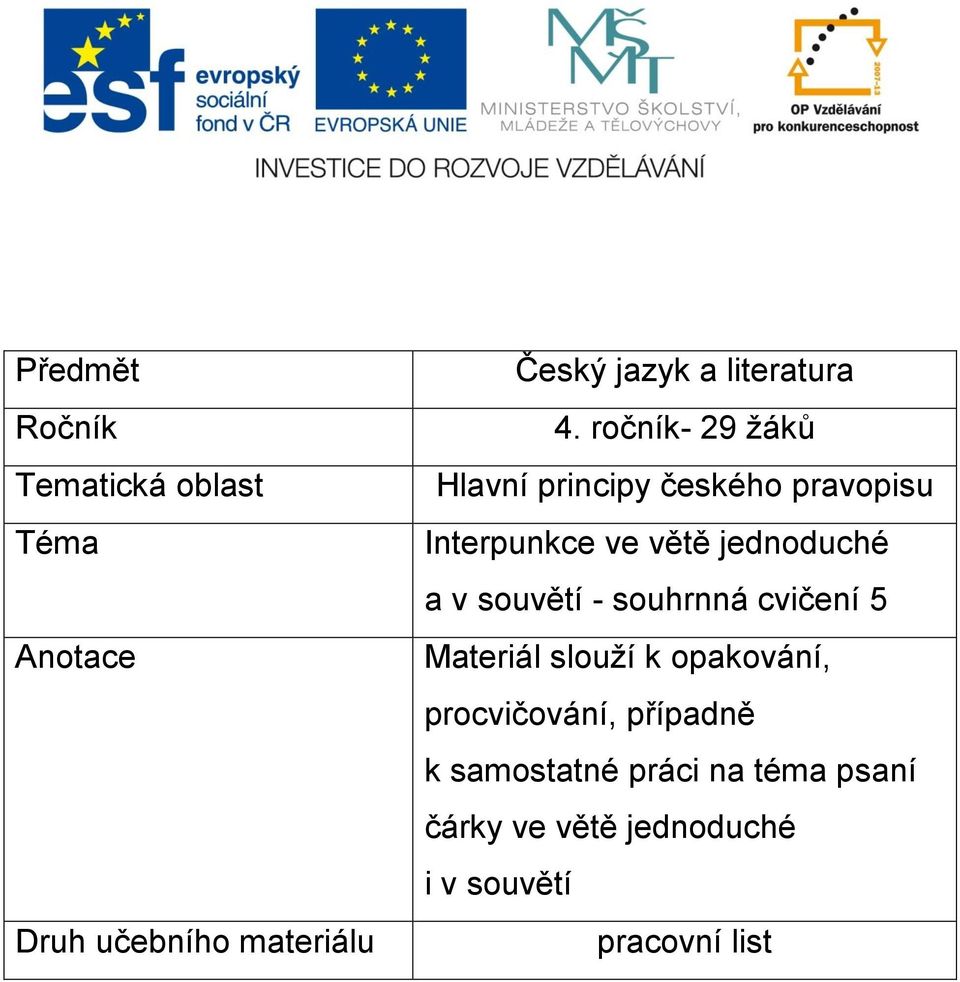 ročník- 29 žáků Hlavní principy českého pravopisu Interpunkce ve větě jednoduché a v