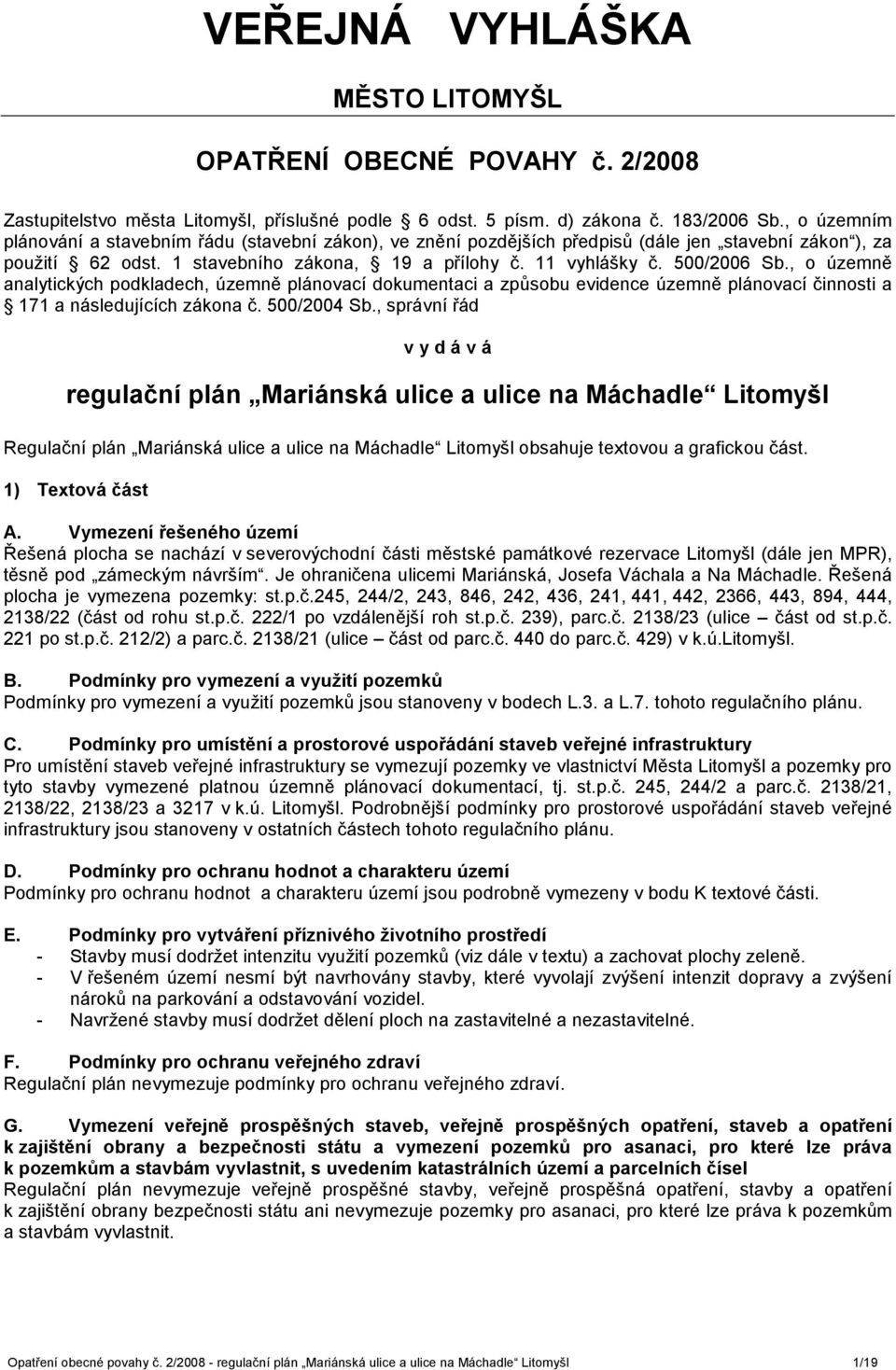 , o územně analytických podkladech, územně plánovací dokumentaci a způsobu evidence územně plánovací činnosti a 171 a následujících zákona č. 500/2004 Sb.