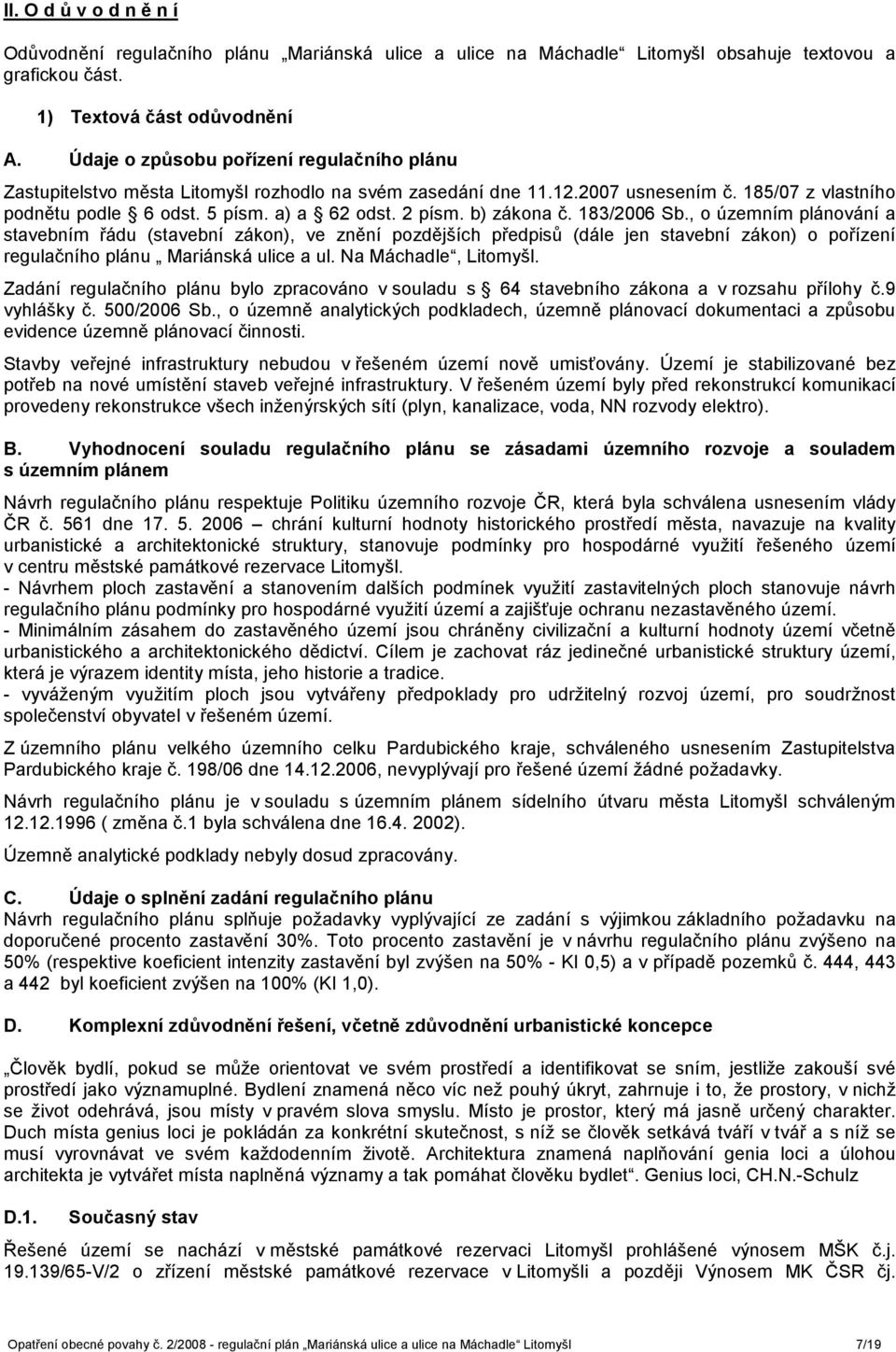 b) zákona č. 183/2006 Sb., o územním plánování a stavebním řádu (stavební zákon), ve znění pozdějších předpisů (dále jen stavební zákon) o pořízení regulačního plánu Mariánská ulice a ul.