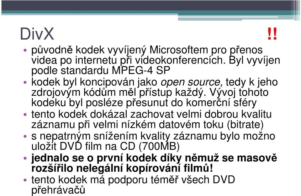 Vývoj tohoto kodeku byl posléze přesunut do komerční sféry tento kodek dokázal zachovat velmi dobrou kvalitu záznamu při velmi nízkém datovém toku