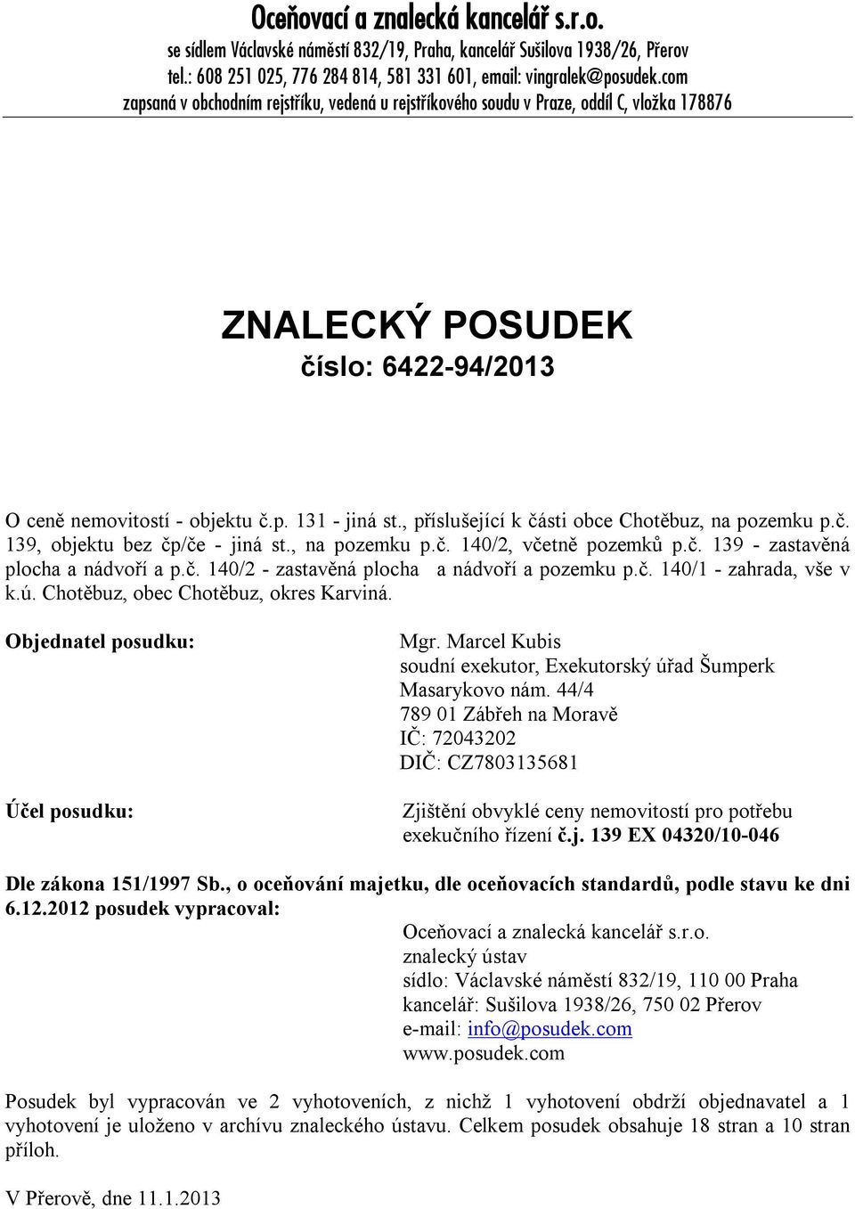 , příslušející k části obce Chotěbuz, na pozemku p.č. 139, objektu bez čp/če - jiná st., na pozemku p.č. 140/2, včetně pozemků p.č. 139 - zastavěná plocha a nádvoří a p.č. 140/2 - zastavěná plocha a nádvoří a pozemku p.