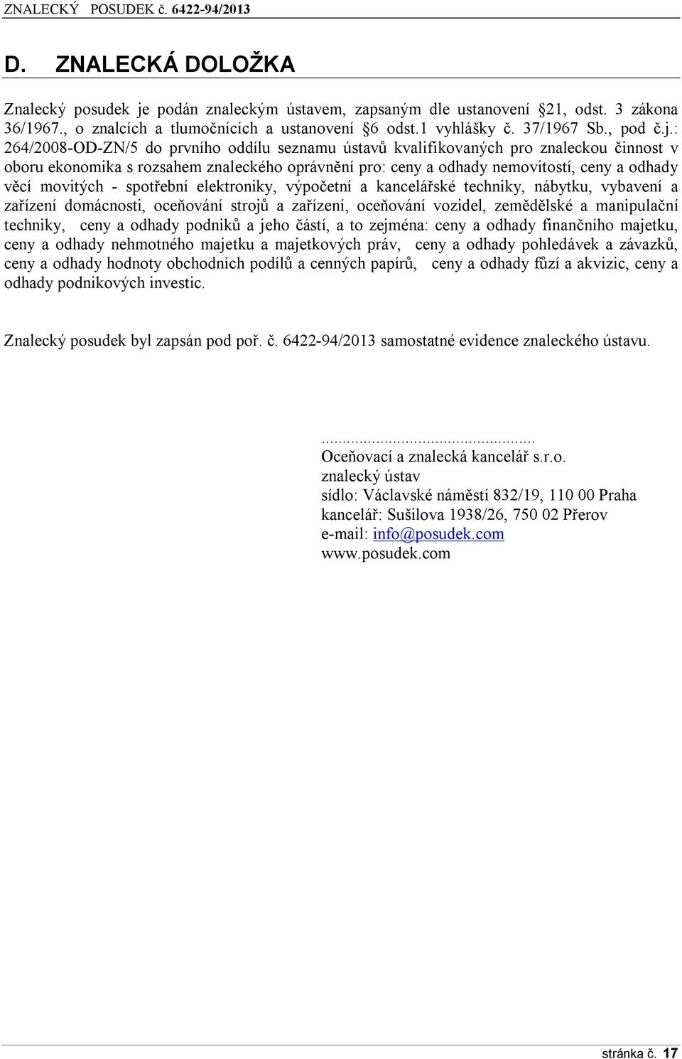 : 264/2008-OD-ZN/5 do prvního oddílu seznamu ústavů kvalifikovaných pro znaleckou činnost v oboru ekonomika s rozsahem znaleckého oprávnění pro: ceny a odhady nemovitostí, ceny a odhady věcí movitých