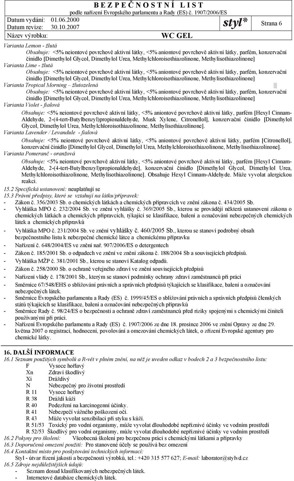 Methylisothiazolinone]. Varianta Lavender / Levandule - fialová Obsahuje: <5% neiontové povrchově aktivní látky, <5% aniontové povrchově aktivní látky, parfém [Citronellol], konzervační.