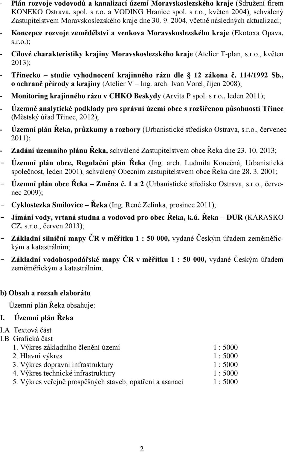 r.o., květen 2013); - Třinecko studie vyhodnocení krajinného rázu dle 12 zákona č. 114/1992 Sb., o ochraně přírody a krajiny (Atelier V Ing. arch.