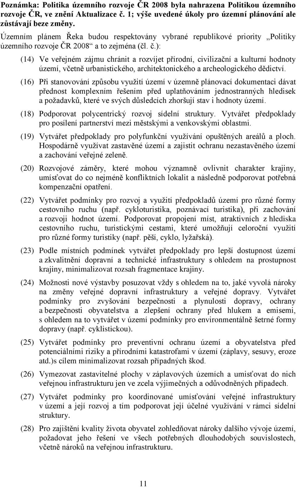 ): (14) Ve veřejném zájmu chránit a rozvíjet přírodní, civilizační a kulturní hodnoty území, včetně urbanistického, architektonického a archeologického dědictví.