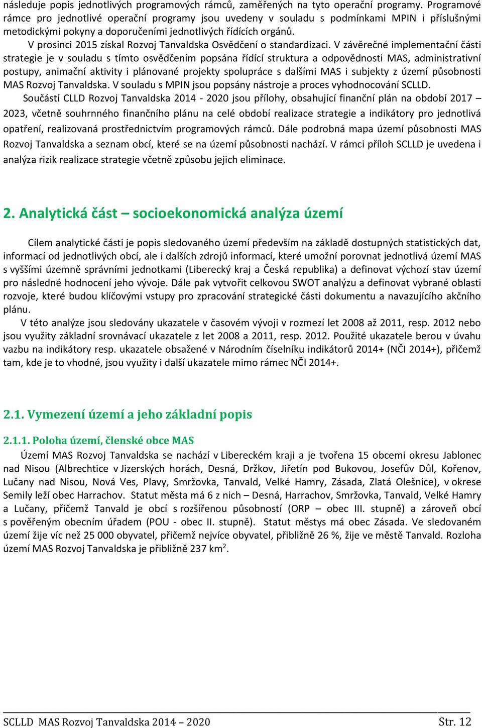 V prosinci 2015 získal Rozvoj Tanvaldska Osvědčení o standardizaci.