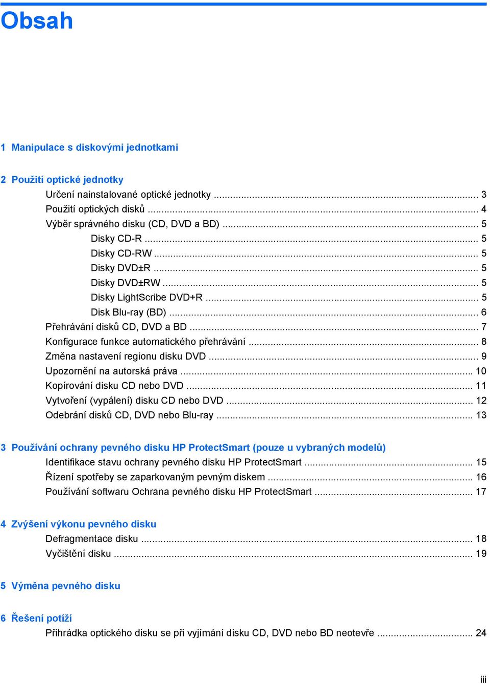 .. 8 Změna nastavení regionu disku DVD... 9 Upozornění na autorská práva... 10 Kopírování disku CD nebo DVD... 11 Vytvoření (vypálení) disku CD nebo DVD... 12 Odebrání disků CD, DVD nebo Blu-ray.