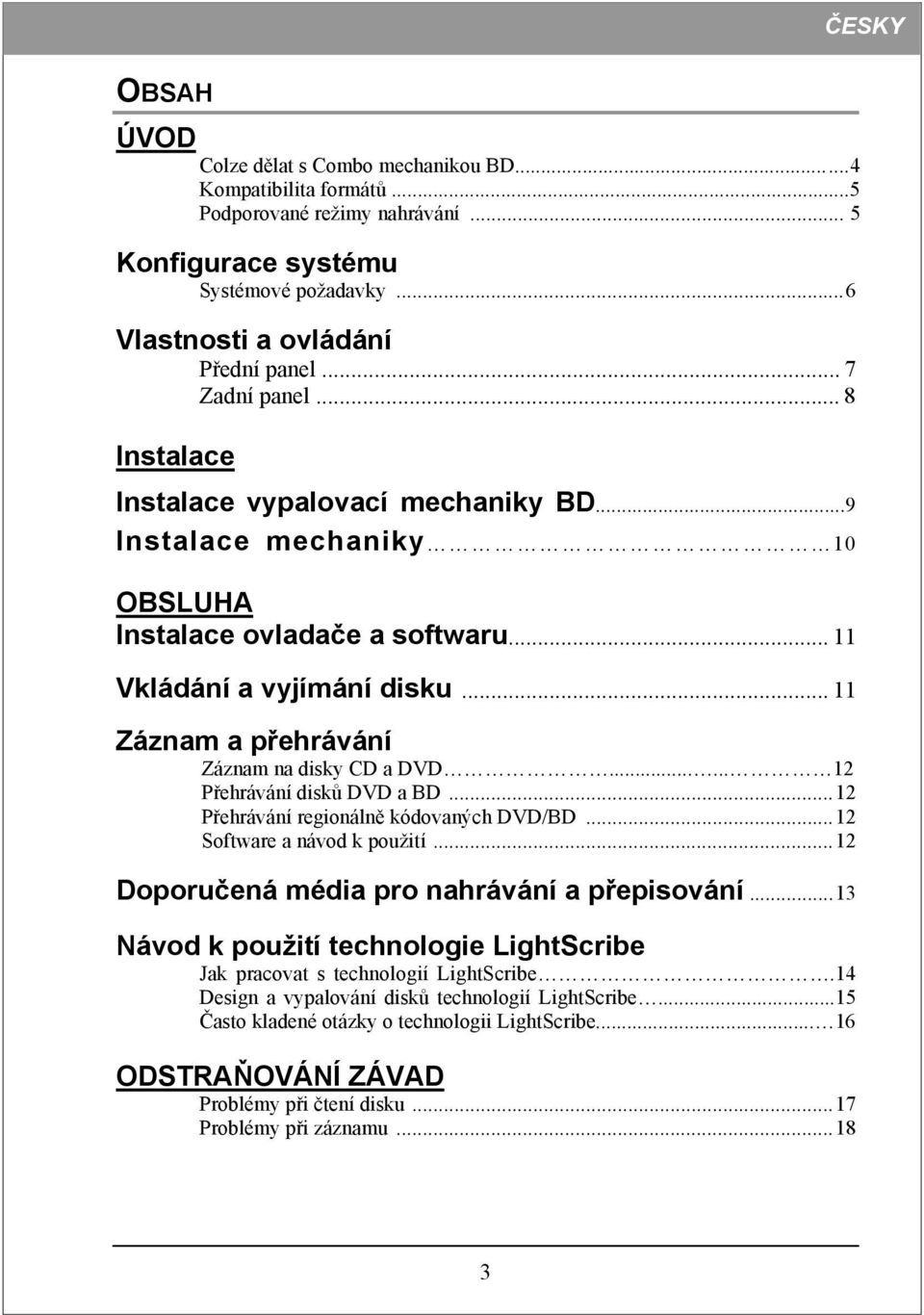 .. 11 Záznam a přehrávání Záznam na disky CD a DVD...... 12 Přehrávání disků DVD a BD...12 Přehrávání regionálně kódovaných DVD/BD...12 Software a návod k použití.