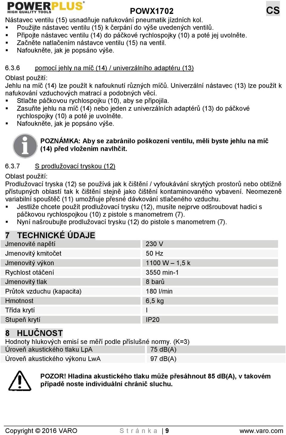 6 pomocí jehly na míč (14) / univerzálního adaptéru (13) Oblast použití: Jehlu na míč (14) lze použít k nafouknutí různých míčů.