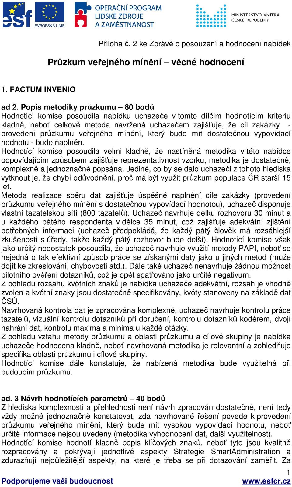 průzkumu veřejného mínění, který bude mít dostatečnou vypovídací hodnotu - bude naplněn.
