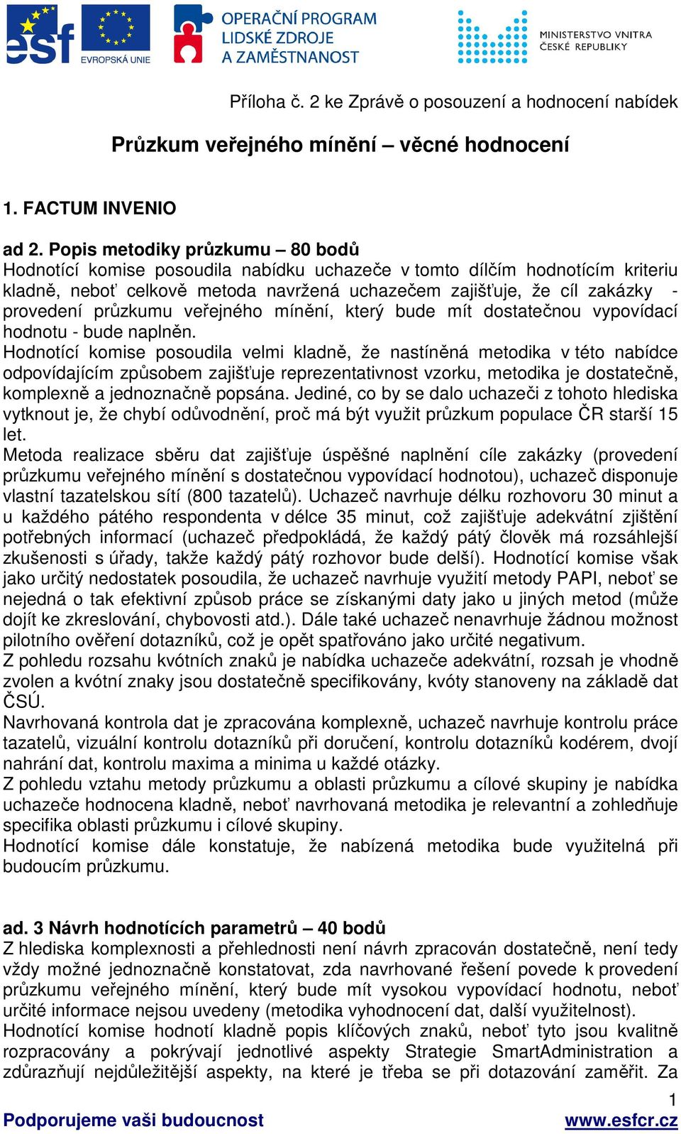 průzkumu veřejného mínění, který bude mít dostatečnou vypovídací hodnotu - bude naplněn.