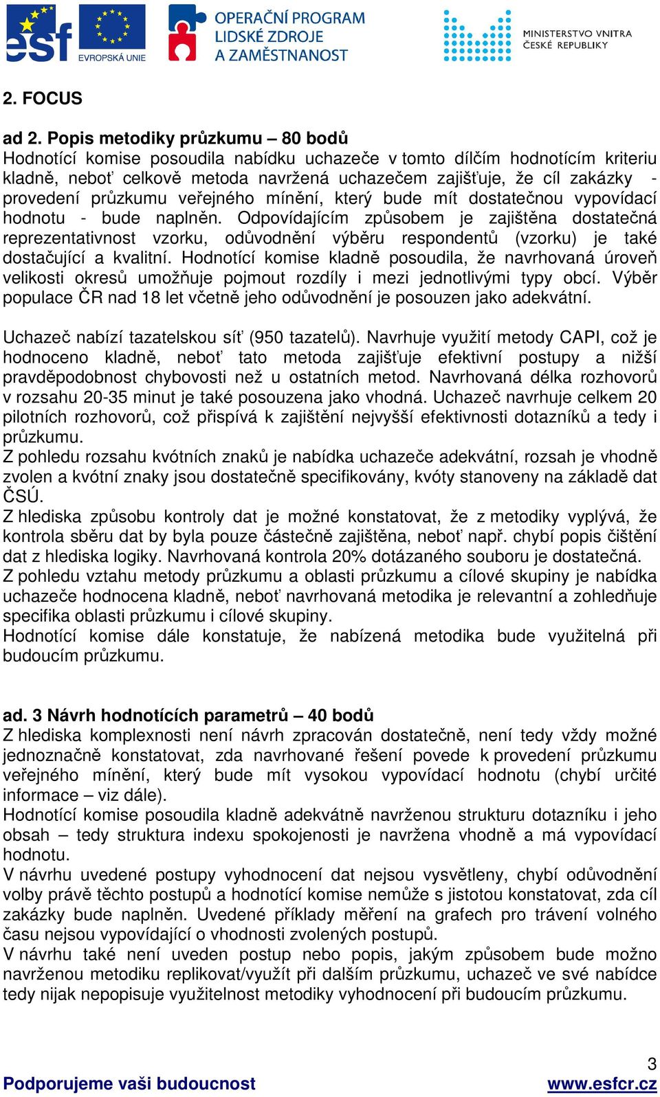 průzkumu veřejného mínění, který bude mít dostatečnou vypovídací hodnotu - bude naplněn.