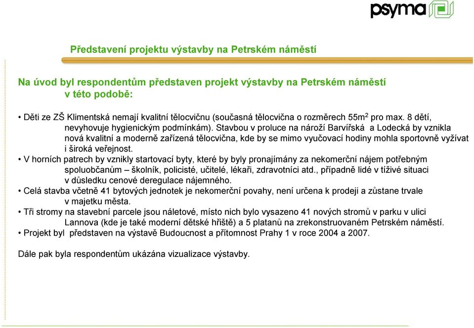 Stavbou v proluce na nároží Barvířská alodecká by vznikla nová kvalitní a moderně zařízená tělocvična, kde by se mimo vyučovací hodiny mohla sportovně vyžívat i široká veřejnost.