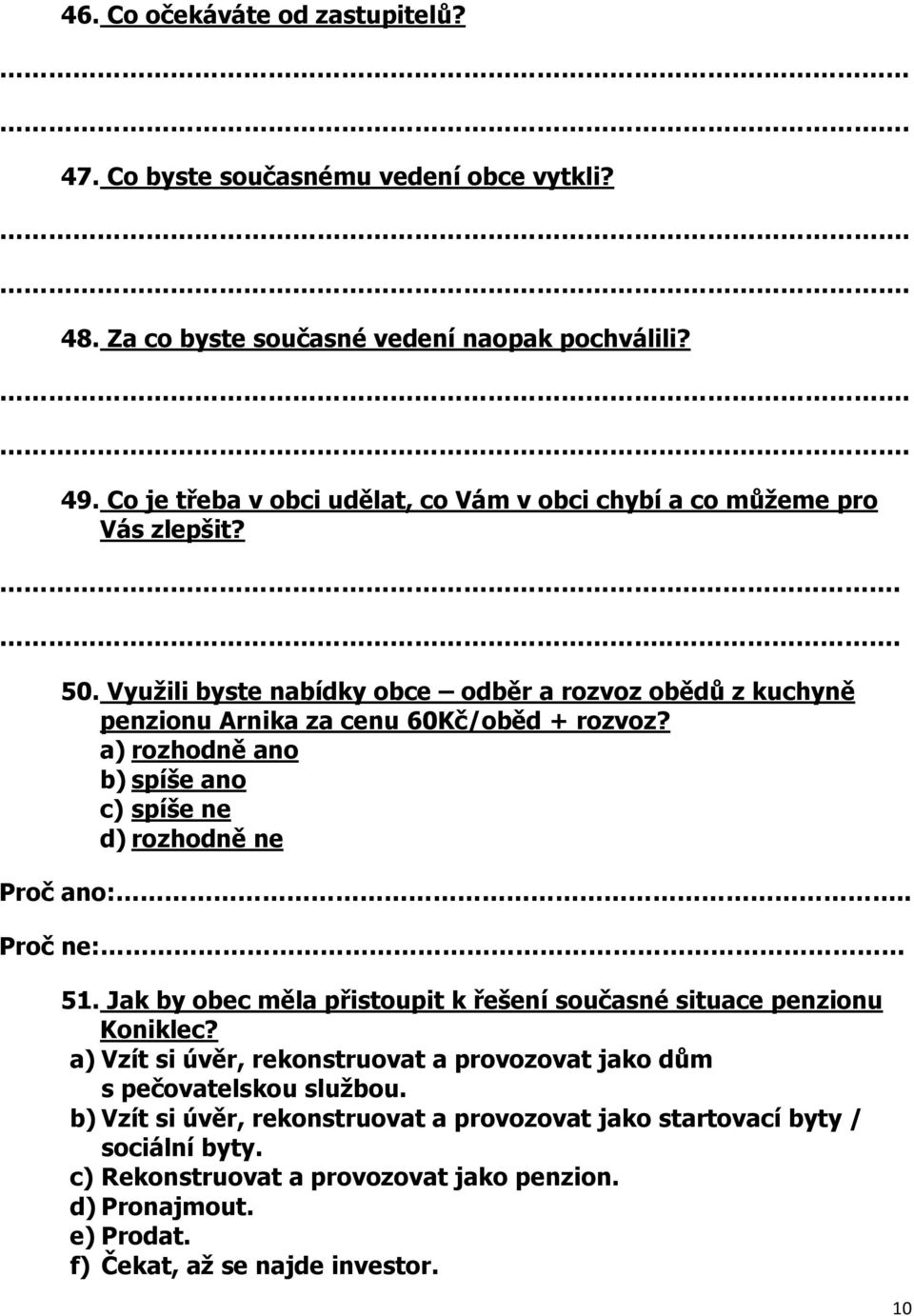 Využili byste nabídky obce odběr a rozvoz obědů z kuchyně penzionu Arnika za cenu 60Kč/oběd + rozvoz? Proč ano:.. Proč ne: 51.