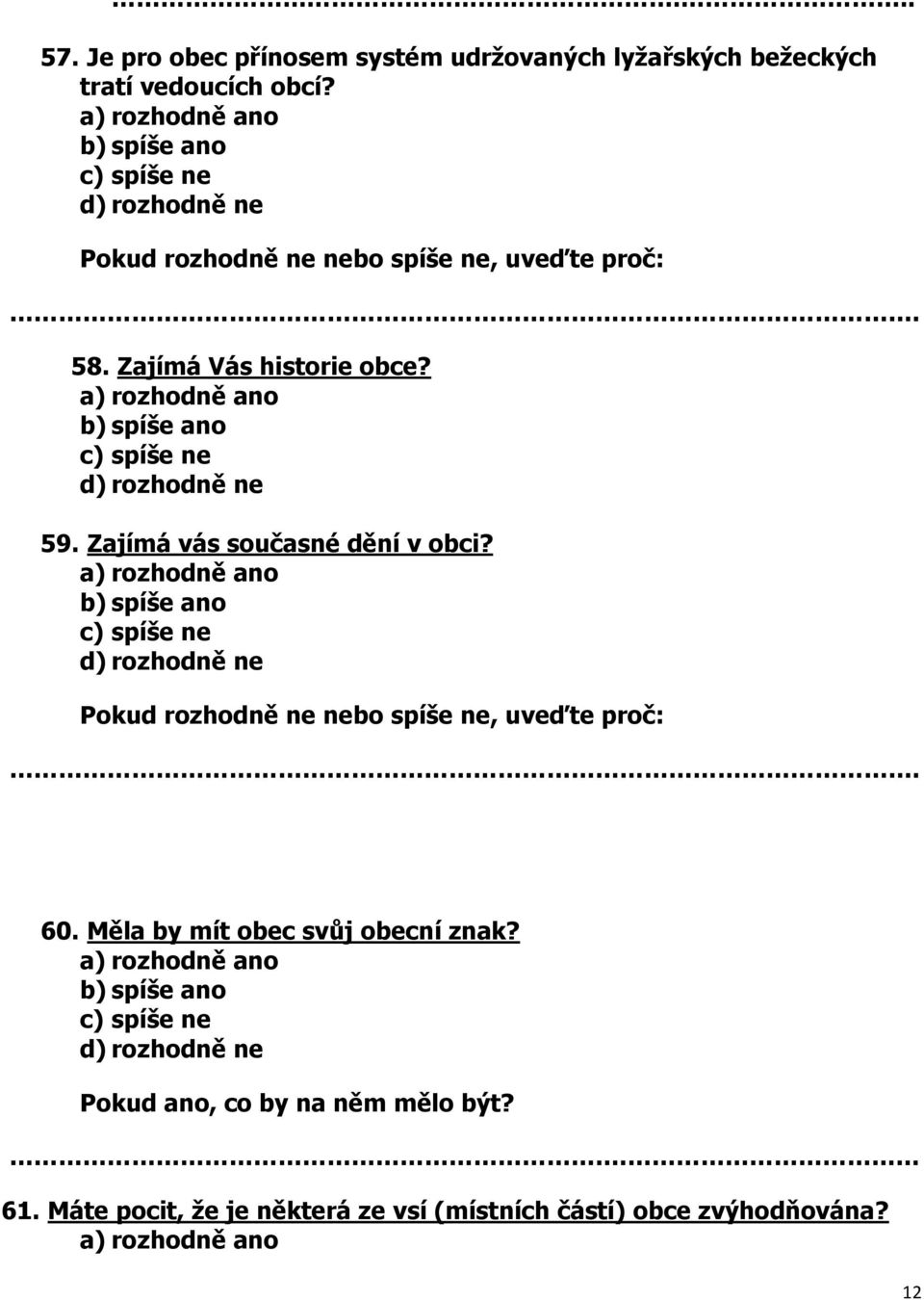 obcí? 58. Zajímá Vás historie obce? 59. Zajímá vás současné dění v obci? 60.