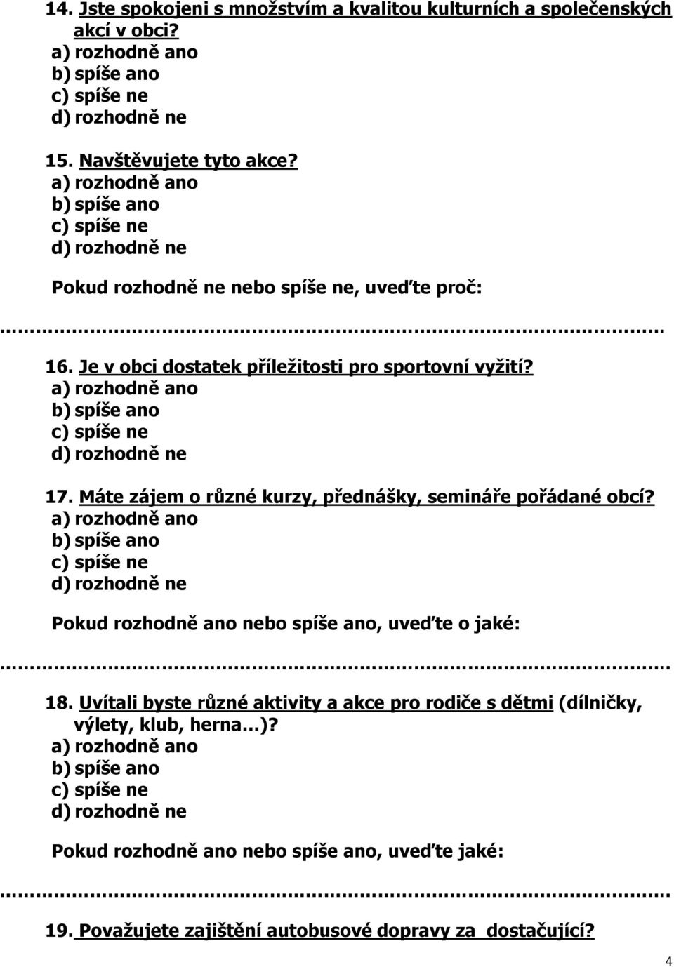 Pokud rozhodně ano nebo spíše ano, uveďte o jaké: 18.