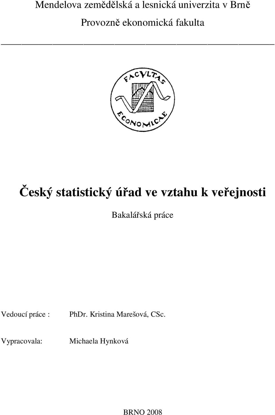 veejnosti Bakaláská práce Vedoucí práce : PhDr.