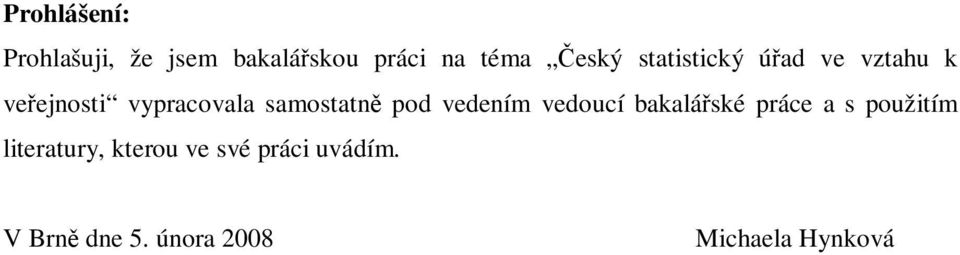 vedením vedoucí bakaláské práce a s použitím literatury, kterou