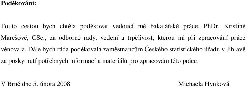 , za odborné rady, vedení a trplivost, kterou mi pi zpracování práce novala.