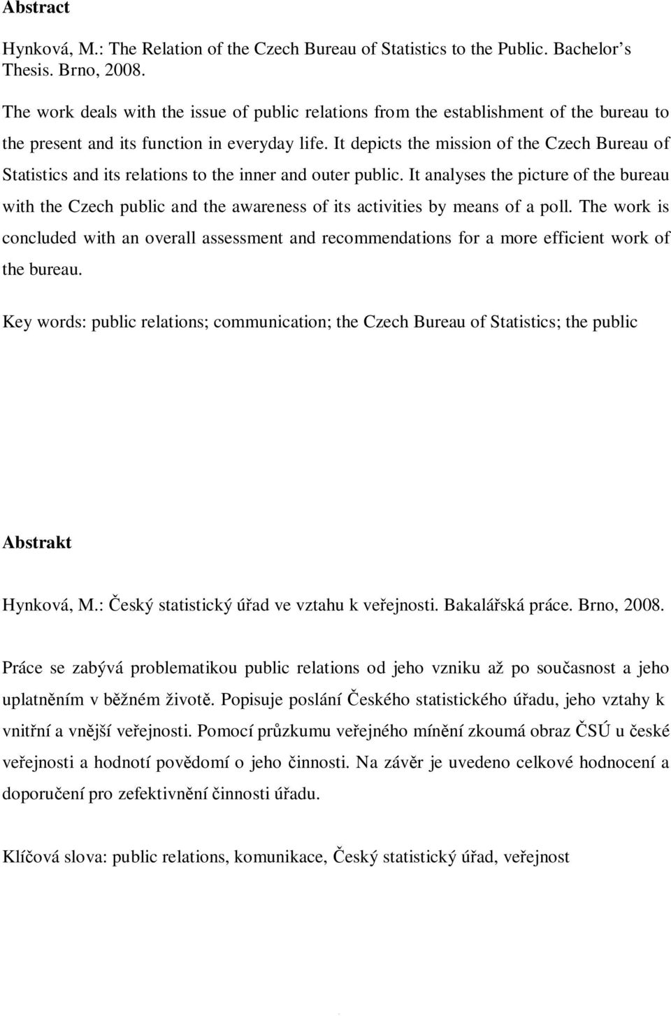 It depicts the mission of the Czech Bureau of Statistics and its relations to the inner and outer public.