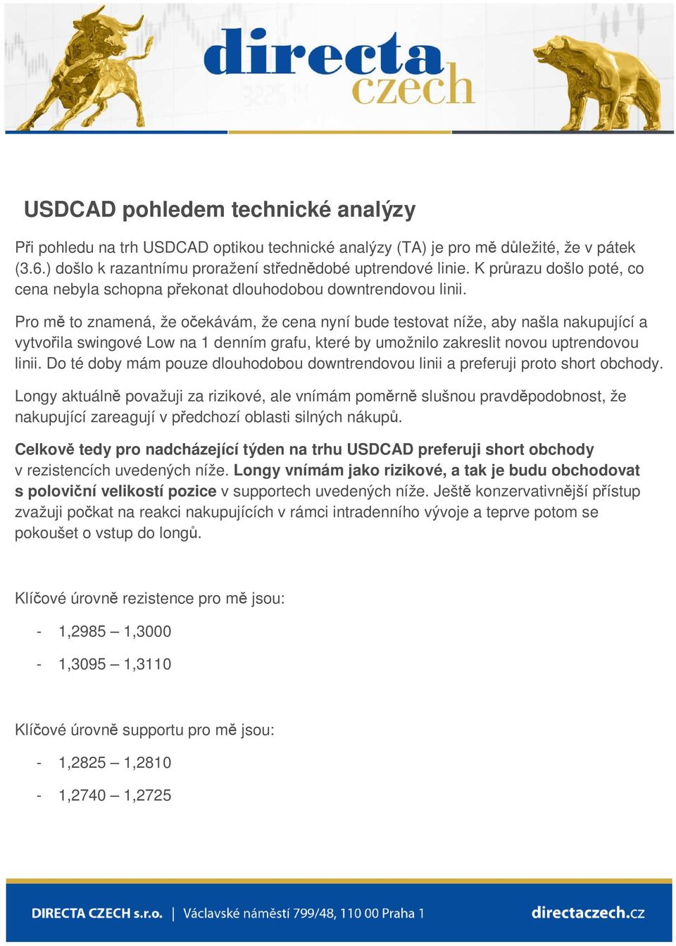 Pro mě to znamená, že očekávám, že cena nyní bude testovat níže, aby našla nakupující a vytvořila swingové Low na 1 denním grafu, které by umožnilo zakreslit novou uptrendovou linii.