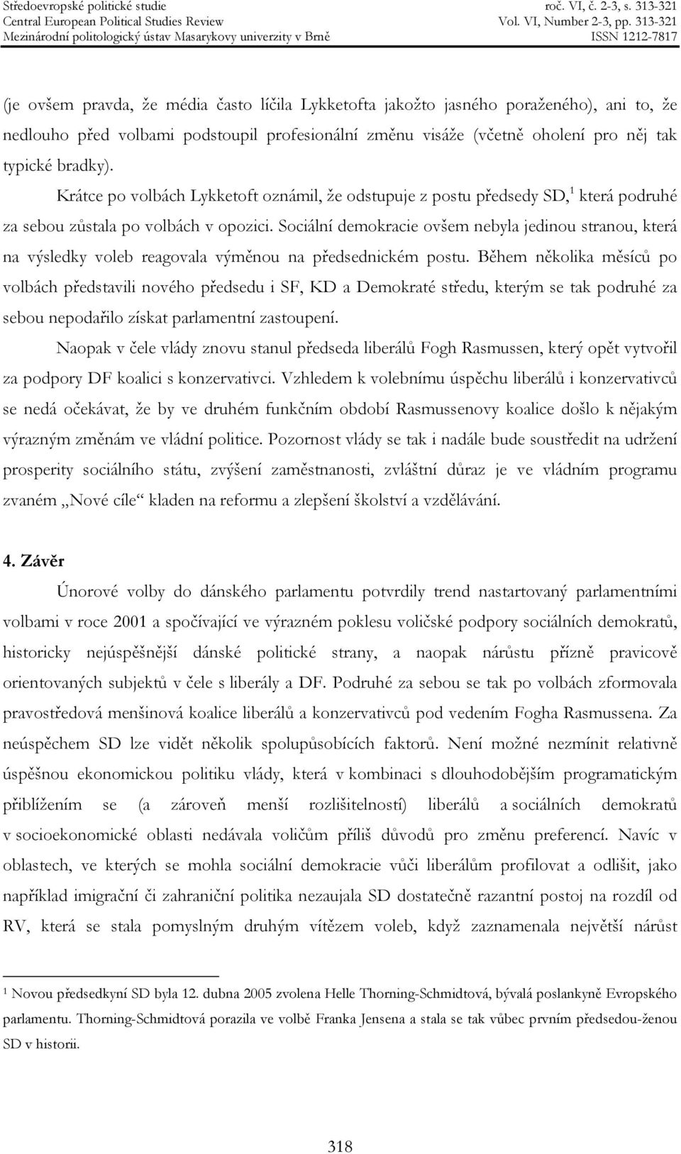 Sociální demokracie ovšem nebyla jedinou stranou, která na výsledky voleb reagovala výměnou na předsednickém postu.