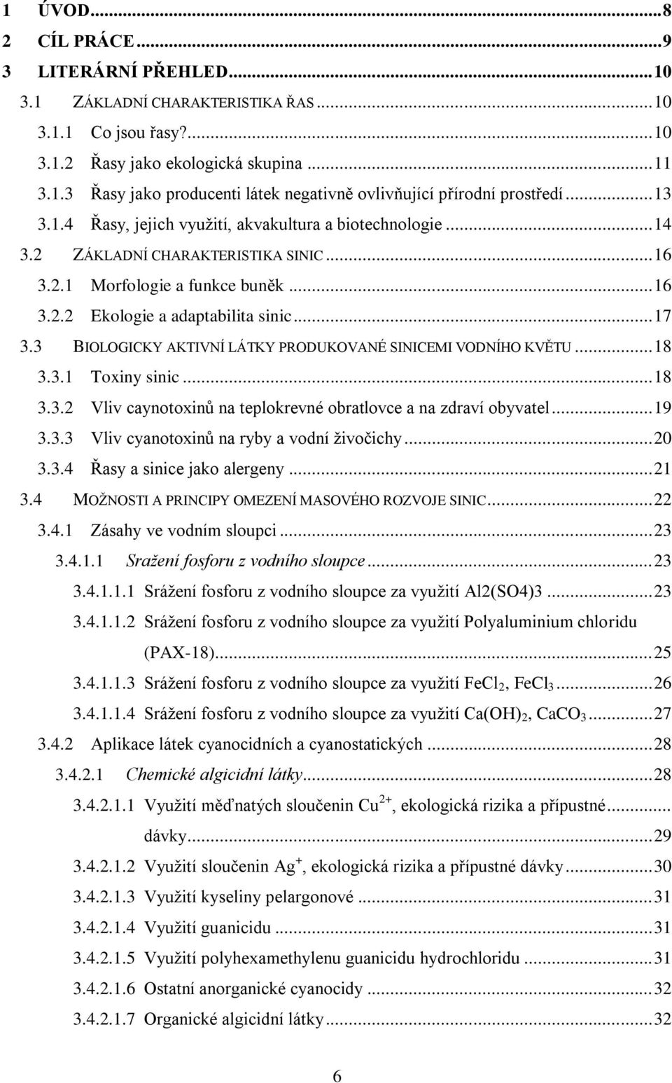 3 BIOLOGICKY AKTIVNÍ LÁTKY PRODUKOVANÉ SINICEMI VODNÍHO KVĚTU... 18 3.3.1 Toxiny sinic... 18 3.3.2 Vliv caynotoxinů na teplokrevné obratlovce a na zdraví obyvatel... 19 3.3.3 Vliv cyanotoxinů na ryby a vodní ţivočichy.