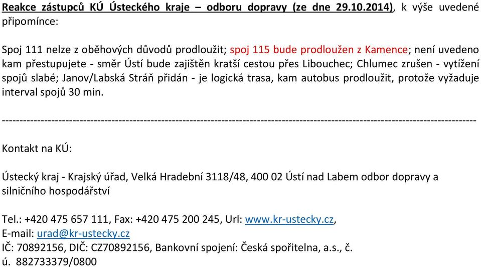 -------------------------------------------------------------------------------------------------------------------------------------- Kontakt na KÚ: Ústecký kraj - Krajský úřad, Velká Hradební