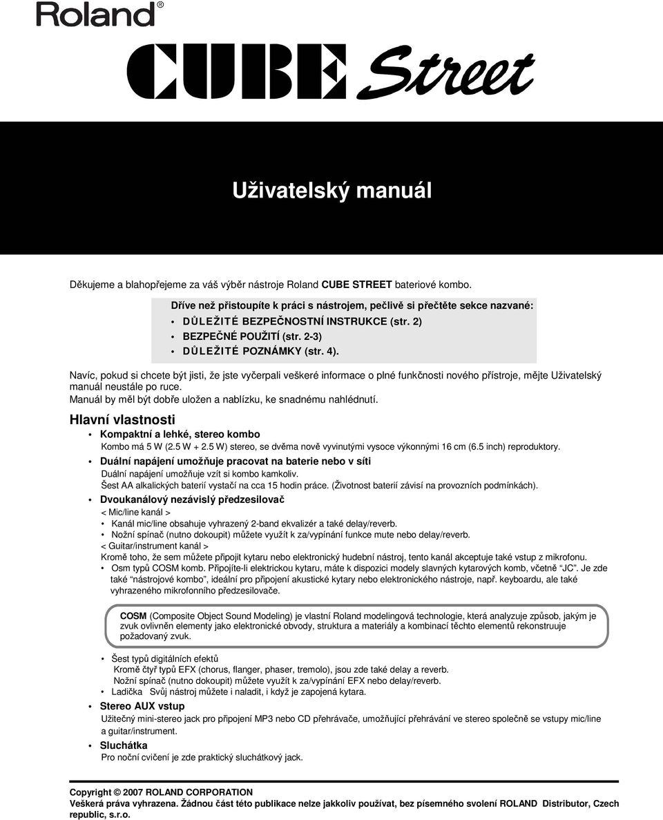 Navíc, pokud si chcete být jisti, že jste vyčerpali veškeré informace o plné funkčnosti nového přístroje, mějte Uživatelský manuál neustále po ruce.