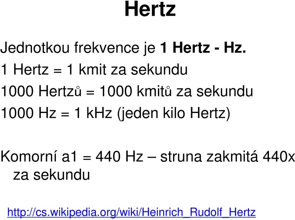 sekundu 1000 Hz = 1 khz (jeden kilo Hertz) Komorní a1 = 440