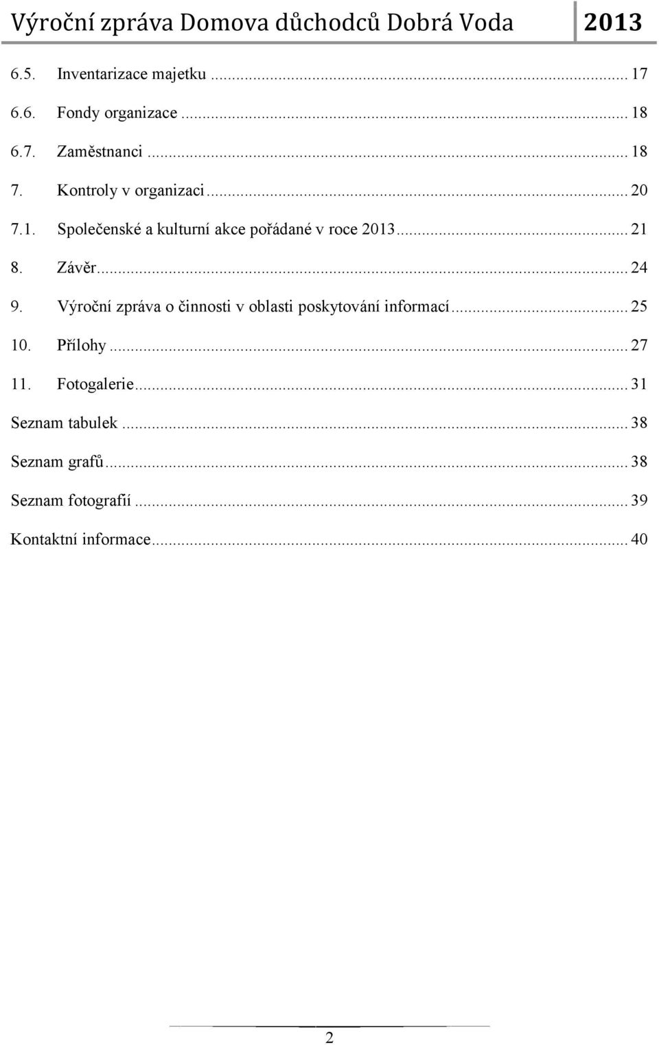 .. 24 9. Výroční zpráva o činnosti v oblasti poskytování informací... 25 10. Přílohy... 27 11.