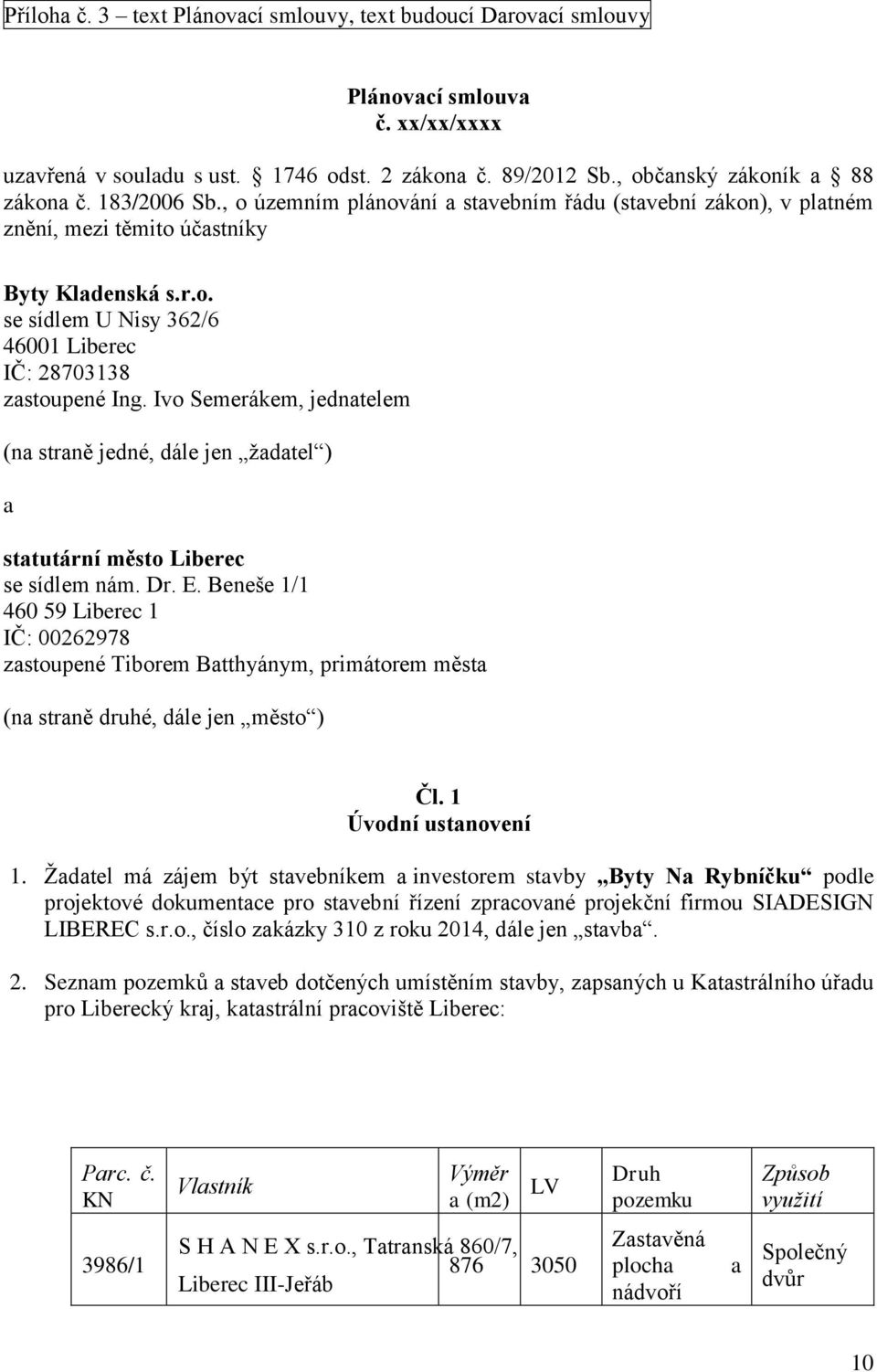 Ivo Semerákem, jedntelem (n strně jedné, dále jen ždtel ) sttutární město Liberec se sídlem nám. Dr. E.