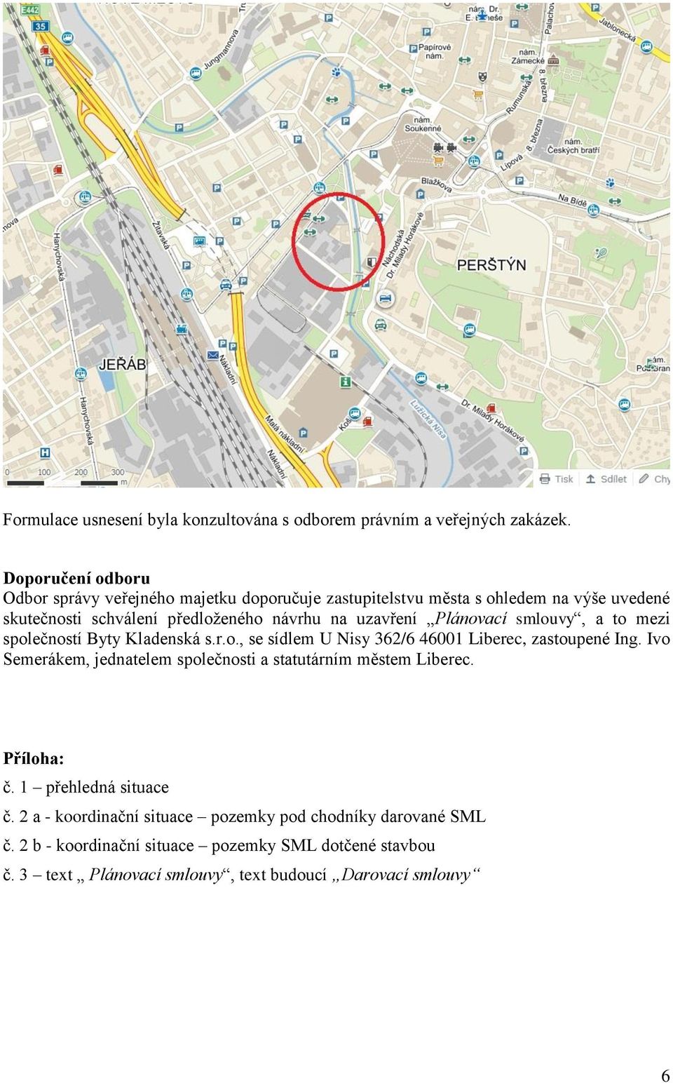 uzvření Plánovcí smlouvy, to mezi společností Byty Kldenská s.r.o., se sídlem U Nisy 362/6 46001 Liberec, zstoupené Ing.