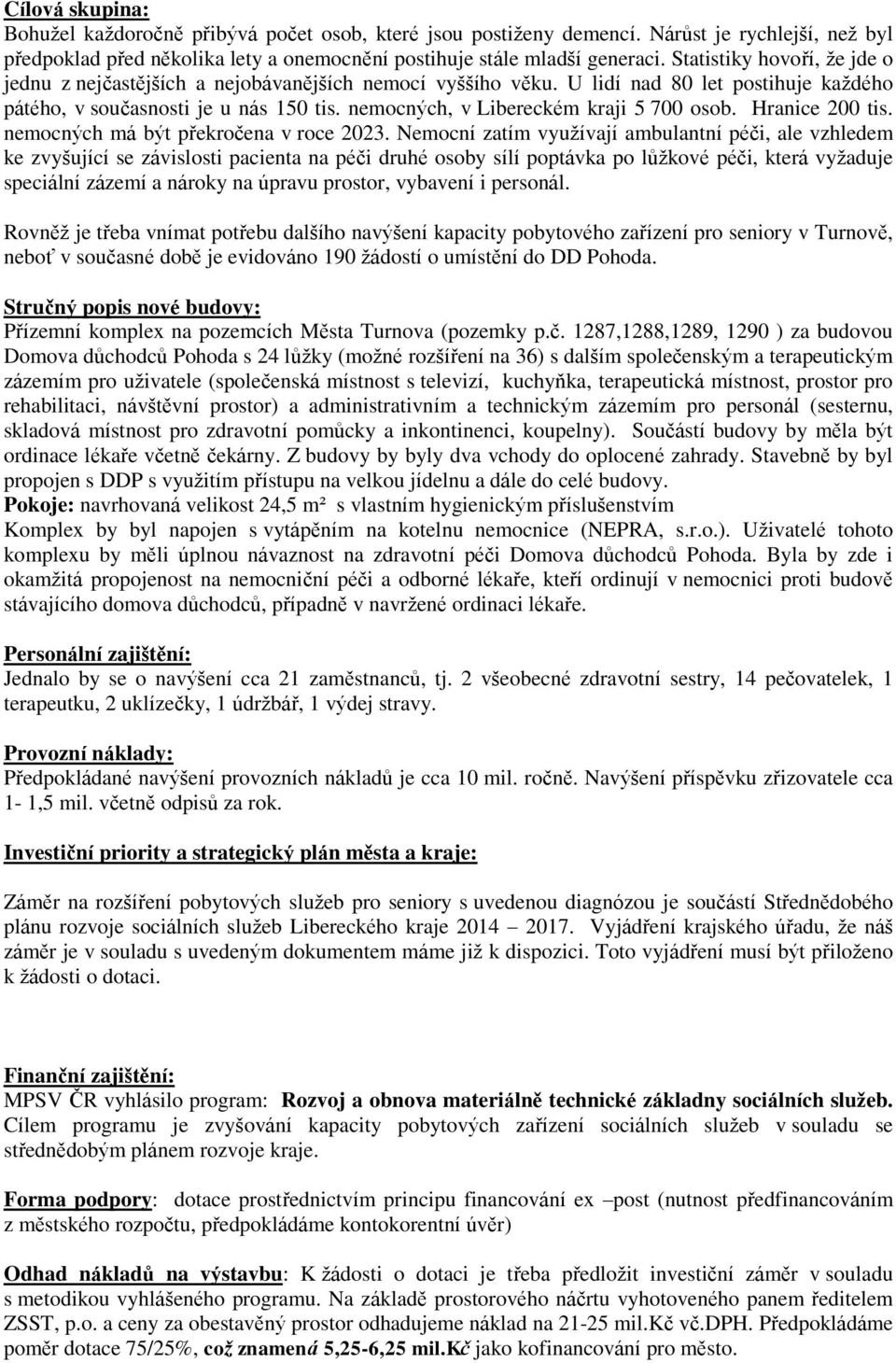 nemocných, v Libereckém kraji 5 700 osob. Hranice 200 tis. nemocných má být překročena v roce 2023.