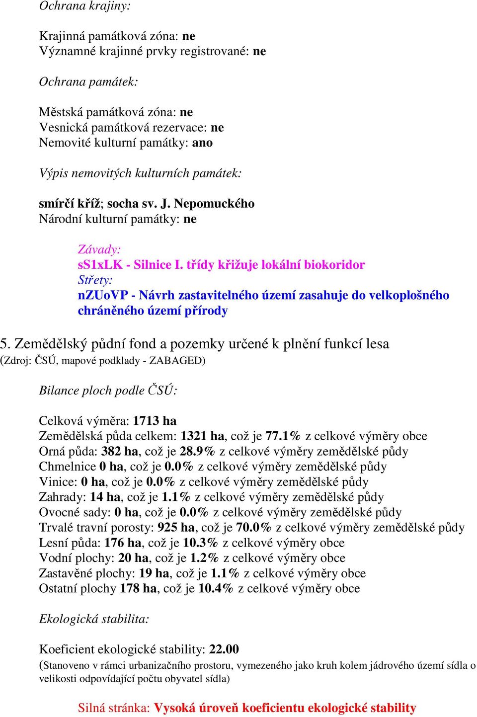 třídy křižuje lokální biokoridor Střety: nzuovp - Návrh zastavitelného území zasahuje do velkoplošného chráněného území přírody 5.