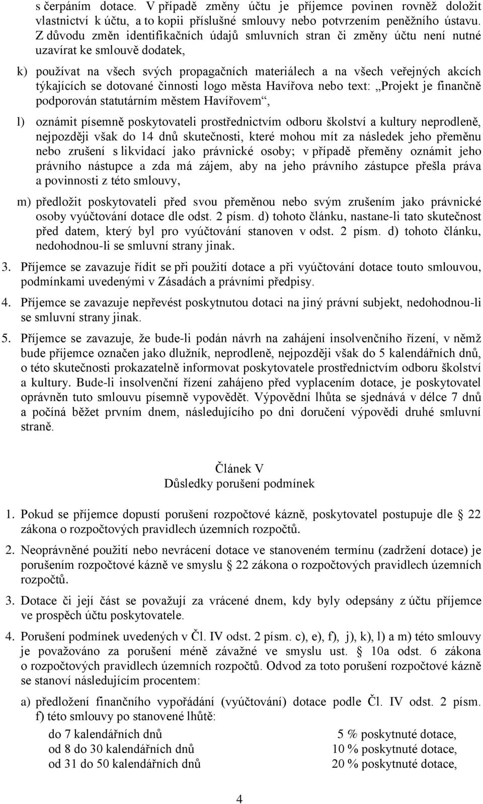 dotované činnosti logo města Havířova nebo text: Projekt je finančně podporován statutárním městem Havířovem, l) oznámit písemně poskytovateli prostřednictvím odboru školství a kultury neprodleně,