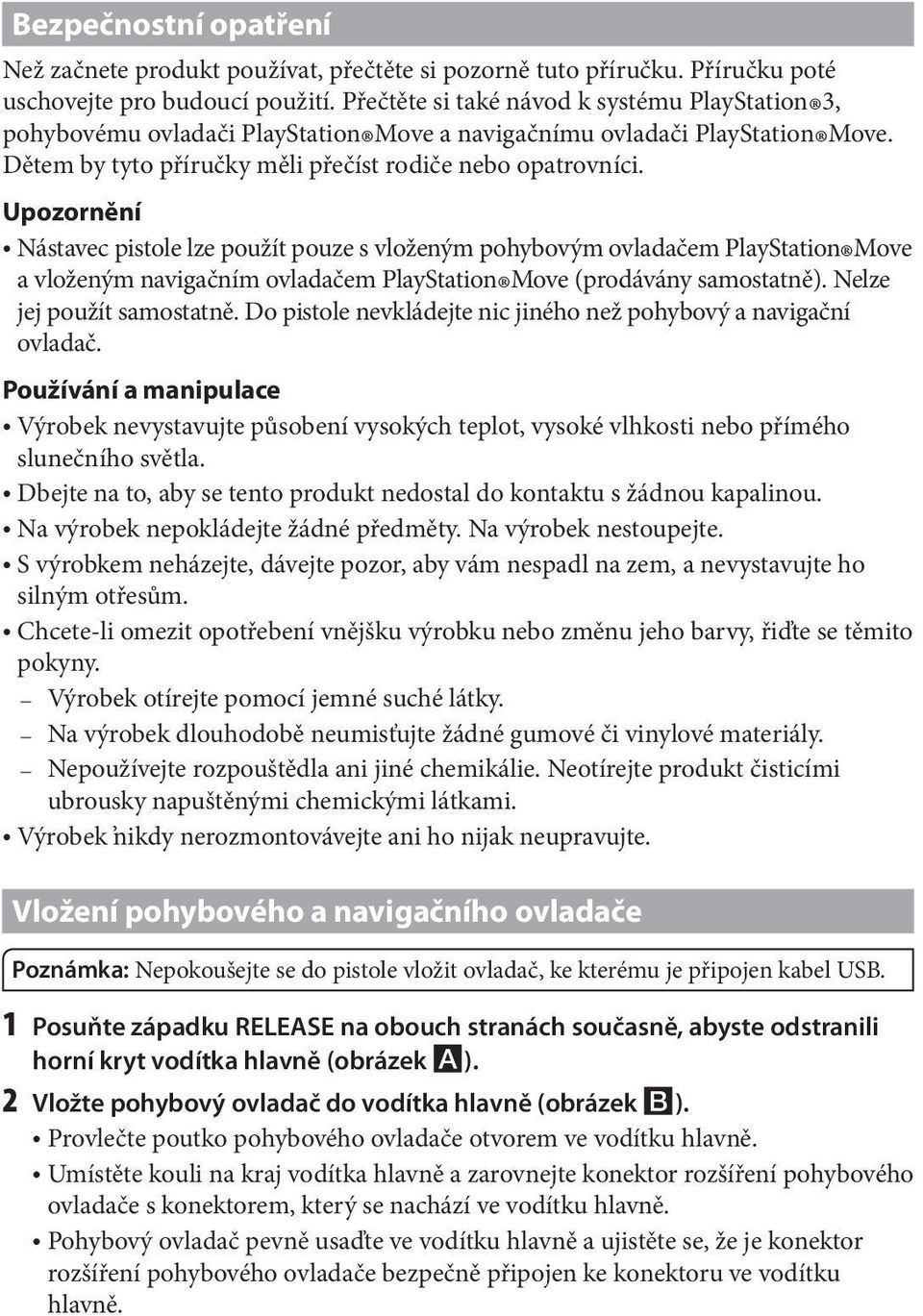 Upozornění ˎˎNástavec pistole lze použít pouze s vloženým pohybovým ovladačem PlayStation Move a vloženým navigačním ovladačem PlayStation Move (prodávány samostatně). Nelze jej použít samostatně.