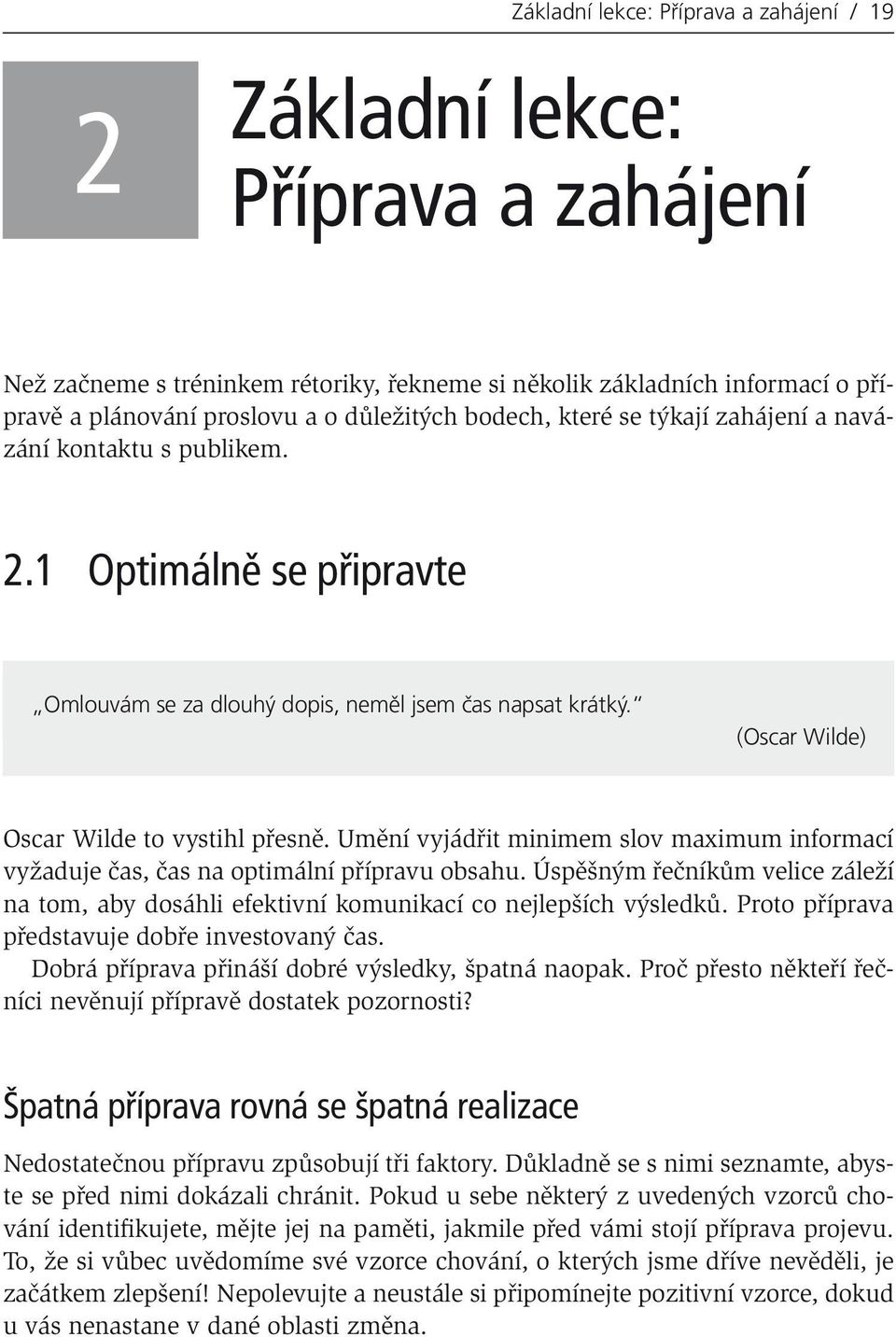 navázání kontaktu s publikem. 2.1 Optimálně se připravte Omlouvám se za dlouhý dopis, neměl jsem čas napsat krátký. (Oscar Wilde) Oscar Wilde to vystihl přesně.